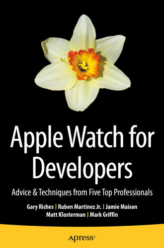 Apple Watch for Developers: Advice & Techniques from Five Top Professionals book cover by Gary Riches, Ruben Martinez Jr., Jamie Maison, Matt Klosterman, Mark Griffin