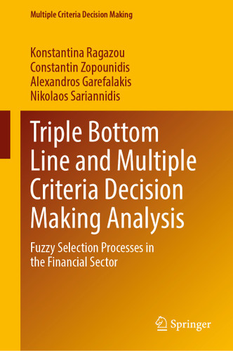Triple Bottom Line and Multiple Criteria Decision Making Analysis: Fuzzy Selection Processes in the Financial Sector (Multiple Criteria Decision Making) book cover by Konstantina Ragazou, Constantin Zopounidis, Alexandros Garefalakis, Nikolaos Sariannidis