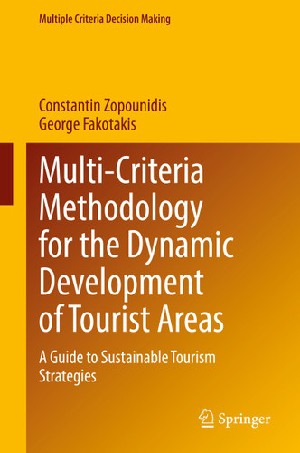 Multi-Criteria Methodology for the Dynamic Development of Tourist Areas: A Guide to Sustainable Tourism Strategies (Multiple Criteria Decision Making) book cover by Constantin Zopounidis, George Fakotakis