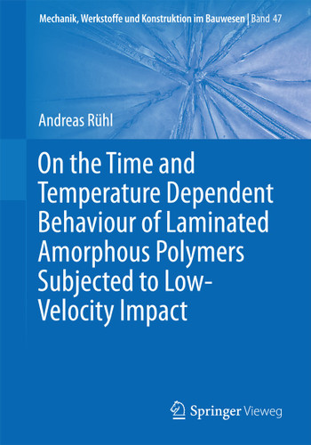 On the Time and Temperature Dependent Behaviour of Laminated Amorphous Polymers Subjected to Low-Velocity Impact (Mechanik, Werkstoffe und Konstruktion im Bauwesen #47) book cover by Andreas Rühl