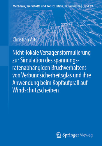 Nicht-lokale Versagensformulierung zur Simulation des spannungsratenabhängigen Bruchverhaltens von Verbundsicherheitsglas und ihre Anwendung beim Kopfaufprall auf Windschutzscheiben book cover by Christian Alter