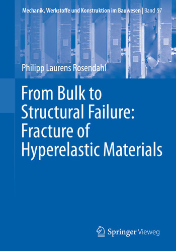 From Bulk to Structural Failure: Fracture of Hyperelastic Materials (Mechanik, Werkstoffe und Konstruktion im Bauwesen #57) book cover by Philipp Laurens Rosendahl
