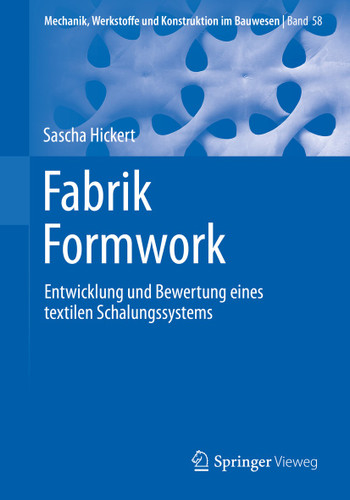 Fabrik Formwork: Entwicklung und Bewertung eines textilen Schalungssystems (Mechanik, Werkstoffe und Konstruktion im Bauwesen #58) book cover by Sascha Hickert