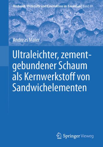 Ultraleichter, zementgebundener Schaum als Kernwerkstoff von Sandwichelementen (Mechanik, Werkstoffe und Konstruktion im Bauwesen #69) book cover by Andreas Maier