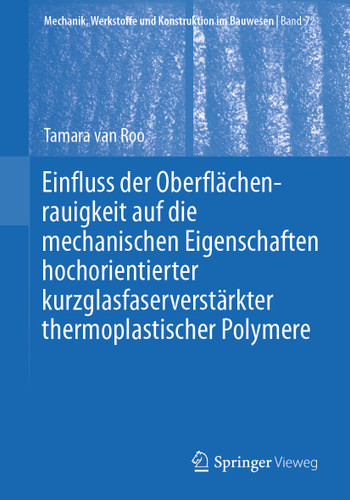 Einfluss der Oberflächenrauigkeit auf die mechanischen Eigenschaften hochorientierter kurzglasfaserverstärkter thermoplastischer Polymere (Mechanik, Werkstoffe und Konstruktion im Bauwesen #72) book cover by 