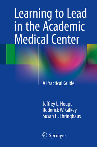 Learning to Lead in the Academic Medical Center: A Practical Guide book cover by Jeffrey L. Houpt, Roderick W Gilkey, Susan H. Ehringhaus