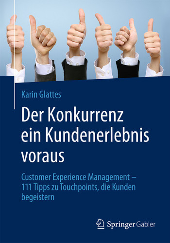 Der Konkurrenz ein Kundenerlebnis voraus: Customer Experience Management – 111 Tipps zu Touchpoints, die Kunden begeistern book cover by Karin Glattes