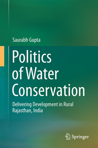 Politics of Water Conservation: Delivering Development in Rural Rajasthan, India book cover by Saurabh Gupta