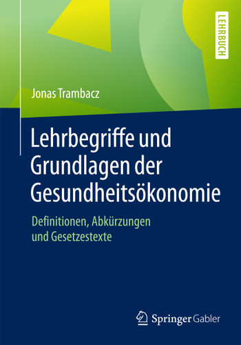 Lehrbegriffe und Grundlagen der Gesundheitsökonomie: Definitionen, Abkürzungen und Gesetzestexte book cover by Jonas Trambacz