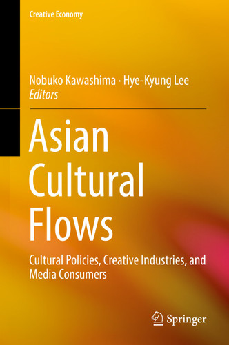 Asian Cultural Flows: Cultural Policies, Creative Industries, and Media Consumers (Creative Economy) book cover by 