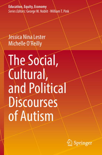 The Social, Cultural, and Political Discourses of Autism (Education, Equity, Economy #9) book cover by Jessica Nina Lester, Michelle O'Reilly