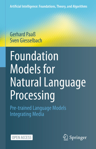 Foundation Models for Natural Language Processing: Pre-trained Language Models Integrating Media (Artificial Intelligence: Foundations, Theory, and Algorithms) book cover by Gerhard Paaß, Sven Giesselbach