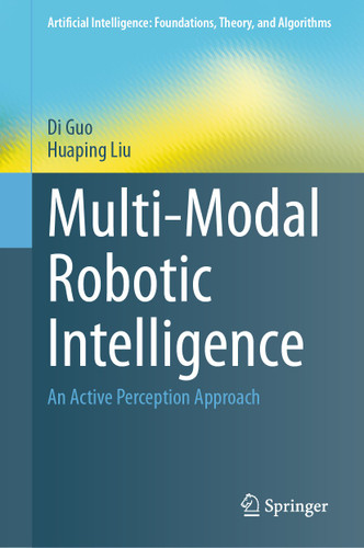 Multi-Modal Robotic Intelligence: An Active Perception Approach (Artificial Intelligence: Foundations, Theory, and Algorithms) book cover by Di Guo, Huaping Liu