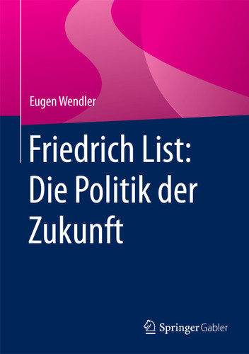 Friedrich List: Die Politik der Zukunft book cover by Eugen Wendler