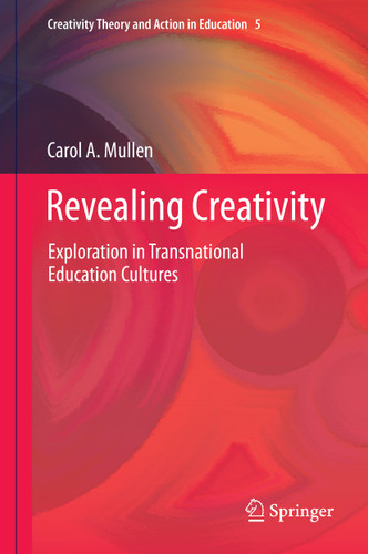 Revealing Creativity: Exploration in Transnational Education Cultures (Creativity Theory and Action in Education #5) book cover by Carol A. Mullen