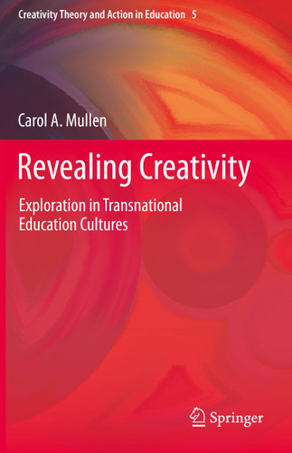 Revealing Creativity: Exploration in Transnational Education Cultures (Creativity Theory and Action in Education #5) book cover by Carol A. Mullen