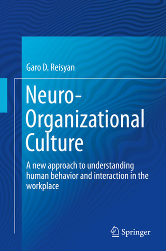 Neuro-Organizational Culture: A new approach to understanding human behavior and interaction in the workplace book cover by Garo D. Reisyan