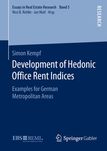 Development of Hedonic Ofﬁce Rent Indices: Examples for German Metropolitan Areas (Essays in Real Estate Research) book cover by Simon Kempf
