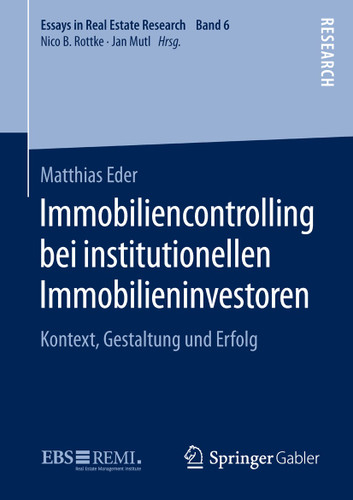 Immobiliencontrolling bei institutionellen Immobilieninvestoren: Kontext, Gestaltung und Erfolg (Essays in Real Estate Research #6) book cover by Matthias Eder