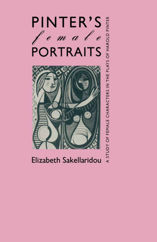 Pinter’s Female Portraits: A Study of Female Characters in the Plays of Harold Pinter book cover by Elizabeth Sakellaridou