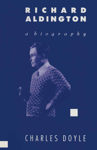Richard Aldington: A Biography book cover by Charles Doyle