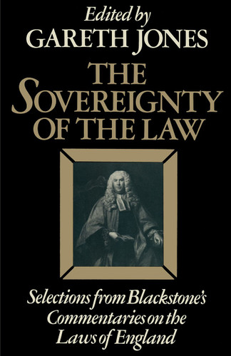 The Sovereignty of the Law: Selections from Blackstone’s Commentaries on the Laws of England book cover by Sir William Blackstone