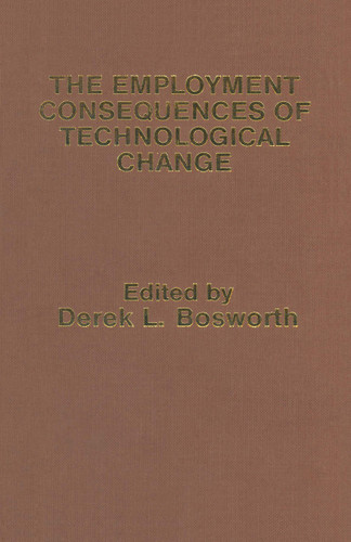 The Employment Consequences of Technological Change book cover by Derek L. Bosworth