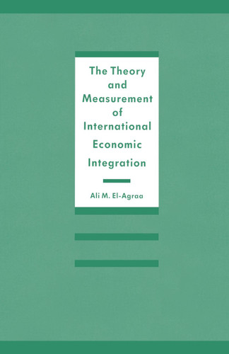 The Theory and Measurement of International Economic Integration book cover by A. M. El-Agraa