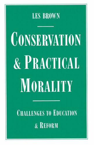 Conservation and Practical Morality: Challenges to Education and Reform book cover by Les Brown