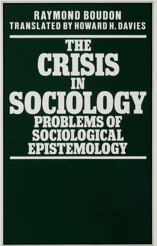 The Crisis in Sociology: Problems of Sociological Epistemology book cover by Raymond Boudon, Howard H Davis