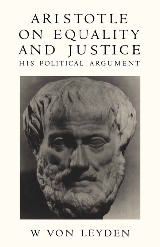Aristotle on Equality and Justice: His Political Argument book cover by W. von Leyden