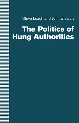 The Politics of Hung Authorities book cover by Steve Leach, John Stewart