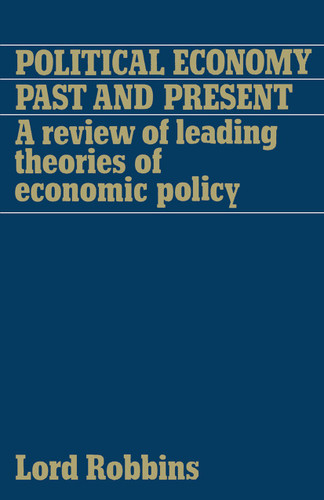 Political Economy: Past and Present: A Review of Leading Theories of Economic Policy book cover by Lord Robbins