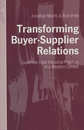 Transforming Buyer-Supplier Relations: Japanese-Style Industrial Practices in a Western Context book cover by Jonathan Morris, Rob Imrie