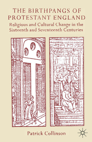 The Birthpangs of Protestant England: Religious and Cultural Change in the Sixteenth and Seventeenth Centuries book cover by Patrick Collinson