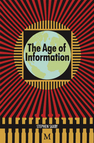 The Age of Information: The Past Development and Future Significance of Computing and Communications book cover by Stephen Saxby