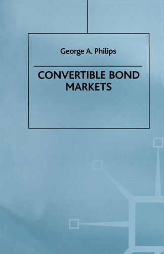 Convertible Bond Markets book cover by George A Philips