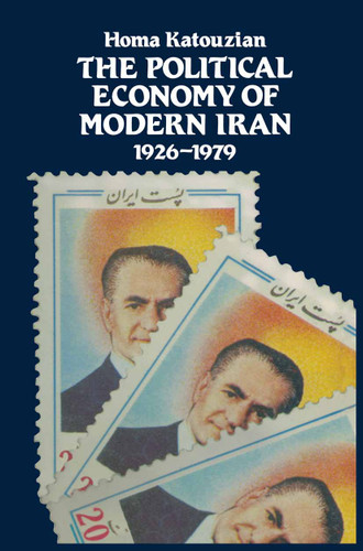 The Political Economy of Modern Iran: Despotism and Pseudo-Modernism, 1926–1979 book cover by Homa Katouzian