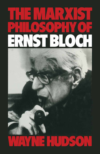 The Marxist Philosophy of Ernst Bloch book cover by Wayne Hudson