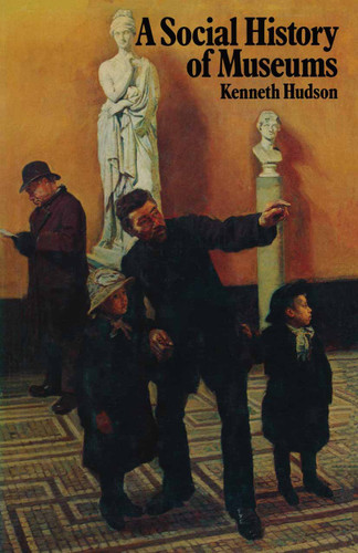 A Social History of Museums: What the Visitors Thought book cover by Kenneth Hudson