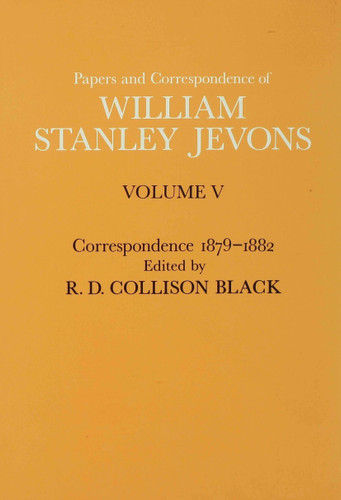 Papers and Correspondence of William Stanley Jevons: Volume V Correspondence, 1879–1882 book cover by William Stanley Jevons