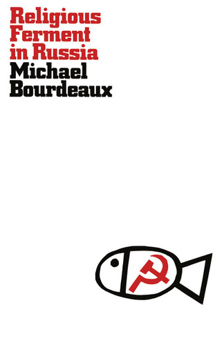 Religious Ferment in Russia: Protestant Opposition to Soviet Religious Policy book cover by Michael Bourdeaux