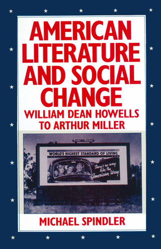 American Literature and Social Change: William Dean Howells to Arthur Miller book cover by Michael Spindler