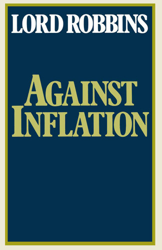 Against Inflation: Speeches in the Second Chamber 1965–1977 book cover by Lord Robbins