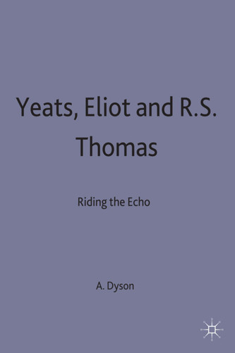 Yeats, Eliot and R. S. Thomas: Riding the Echo book cover by A E Dyson