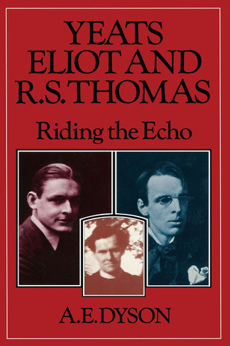 Yeats, Eliot and R. S. Thomas: Riding the Echo book cover by A E Dyson
