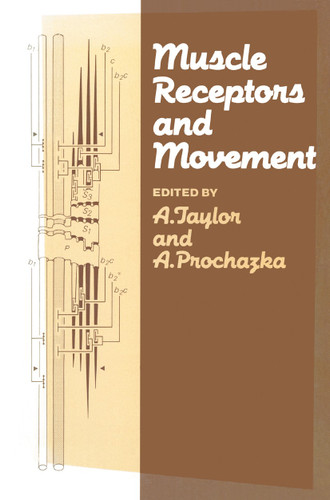 Muscle Receptors and Movement: Proceedings of a Symposium held at the Sherrington School of Physiology, St Thomas’s Hospital Medical School, London, on July 8th and 9th, 1980 book cover by A. Taylor, A. Prochazka