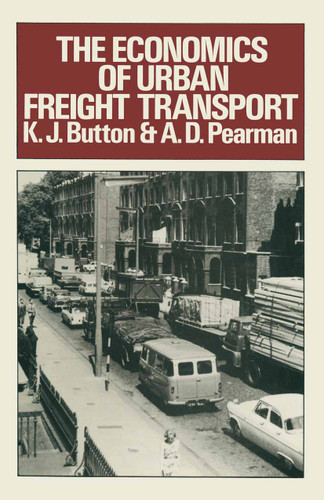 The Economics of Urban Freight Transport book cover by K. J. Button, A.D. Pearman