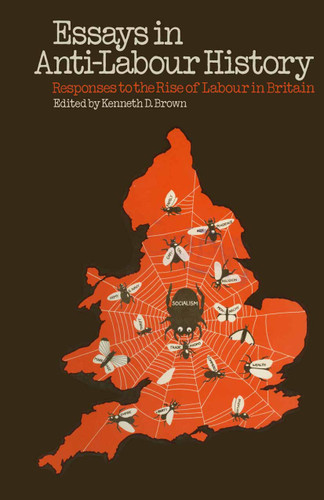 Essays in Anti-Labour History: Responses to the Rise of Labour in Britain book cover by 