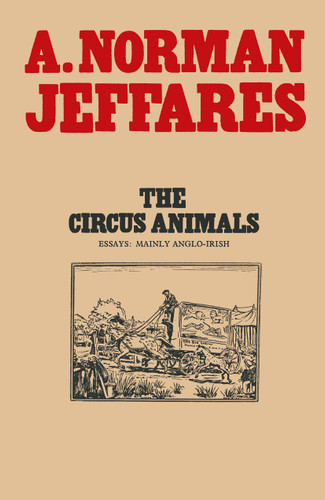 The Circus Animals: Essays on W. B. Yeats book cover by A. Norman Jeffares